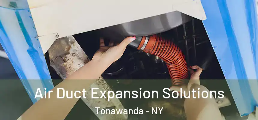 Air Duct Expansion Solutions Tonawanda - NY