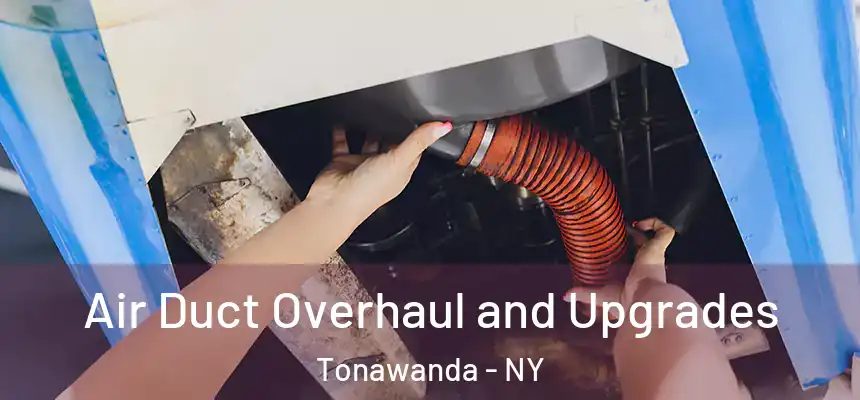 Air Duct Overhaul and Upgrades Tonawanda - NY