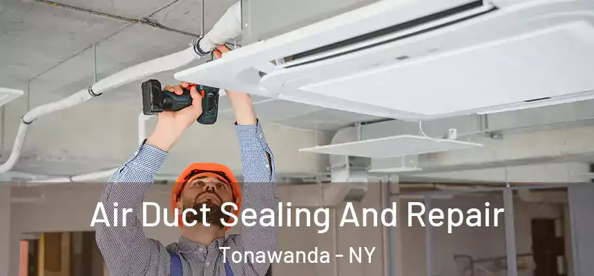 Air Duct Sealing And Repair Tonawanda - NY