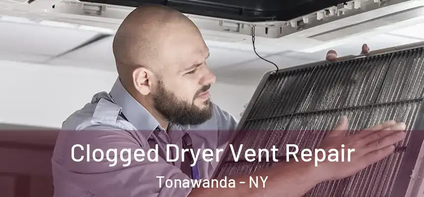 Clogged Dryer Vent Repair Tonawanda - NY