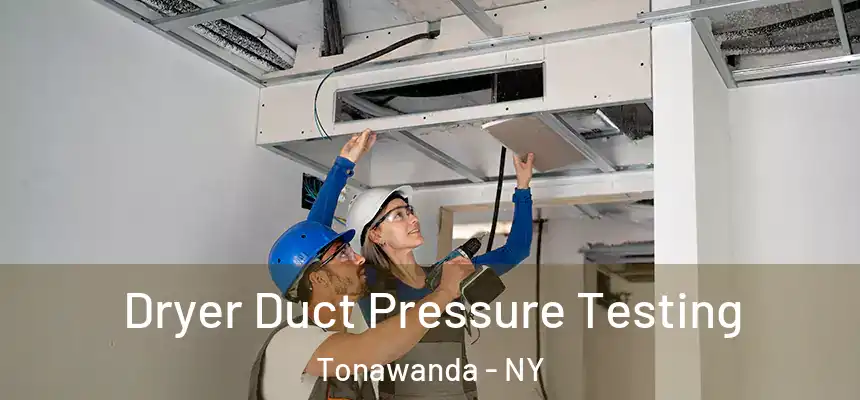 Dryer Duct Pressure Testing Tonawanda - NY