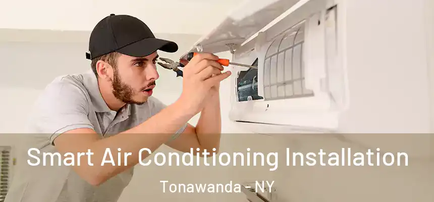 Smart Air Conditioning Installation Tonawanda - NY